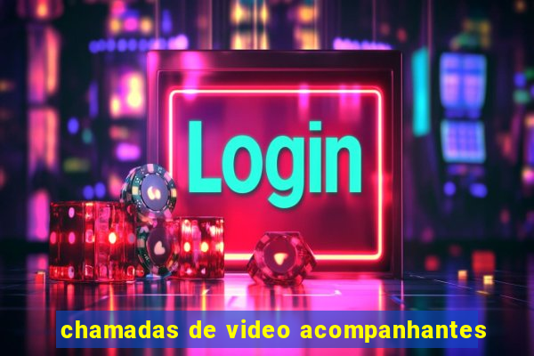 chamadas de video acompanhantes